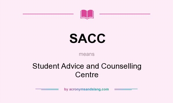 What does SACC mean? It stands for Student Advice and Counselling Centre