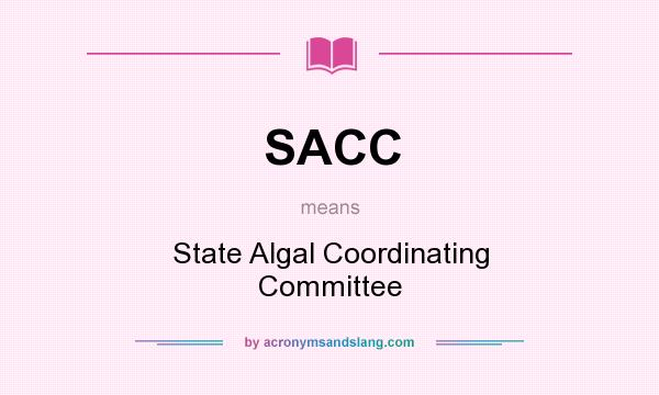 What does SACC mean? It stands for State Algal Coordinating Committee