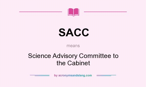 What does SACC mean? It stands for Science Advisory Committee to the Cabinet
