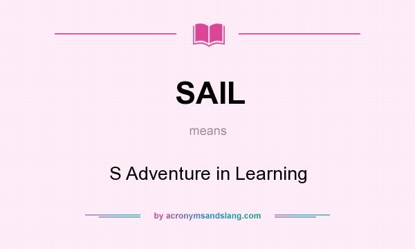 What does SAIL mean? It stands for S Adventure in Learning