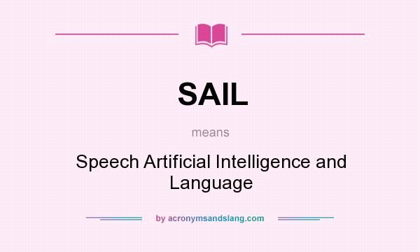 What does SAIL mean? It stands for Speech Artificial Intelligence and Language