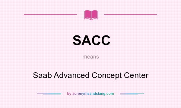 What does SACC mean? It stands for Saab Advanced Concept Center