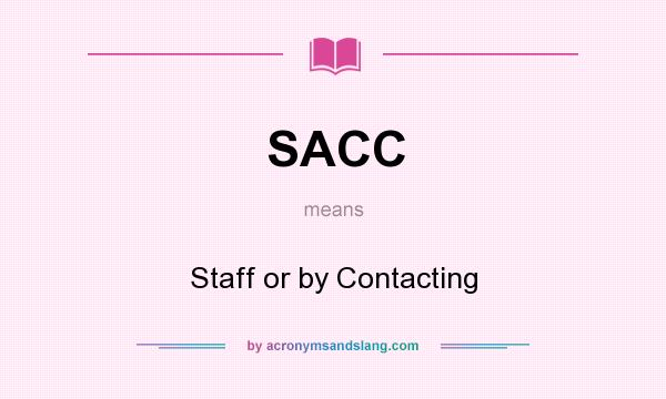 What does SACC mean? It stands for Staff or by Contacting