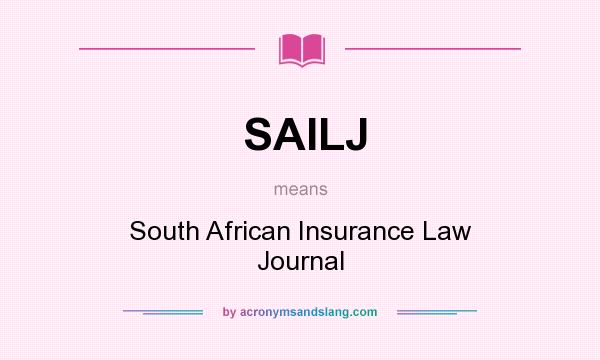 What does SAILJ mean? It stands for South African Insurance Law Journal