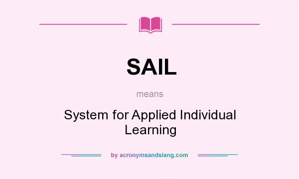 What does SAIL mean? It stands for System for Applied Individual Learning