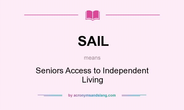 What does SAIL mean? It stands for Seniors Access to Independent Living