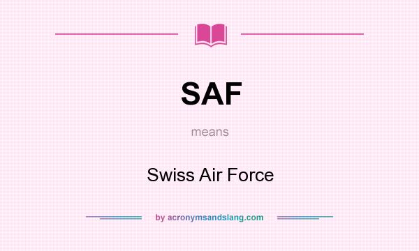 What does SAF mean? It stands for Swiss Air Force