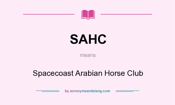 What does SAHC mean? It stands for Spacecoast Arabian Horse Club
