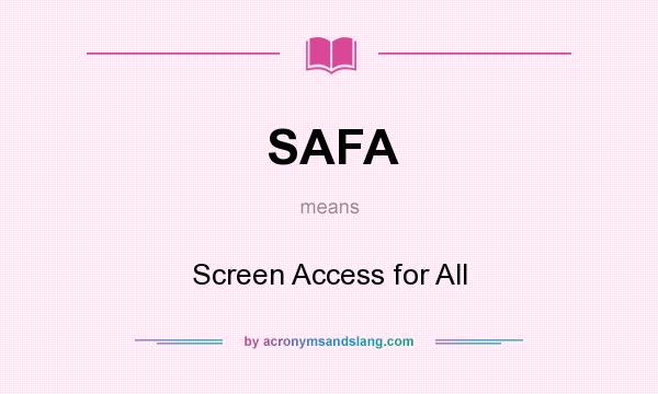 What does SAFA mean? It stands for Screen Access for All