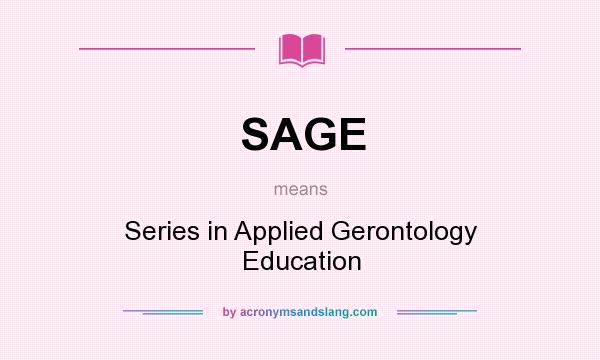 What does SAGE mean? It stands for Series in Applied Gerontology Education