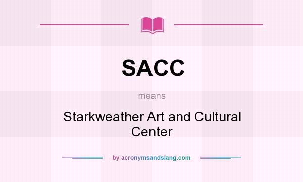 What does SACC mean? It stands for Starkweather Art and Cultural Center