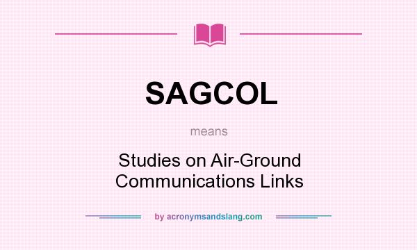 What does SAGCOL mean? It stands for Studies on Air-Ground Communications Links