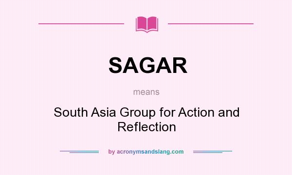 What does SAGAR mean? It stands for South Asia Group for Action and Reflection