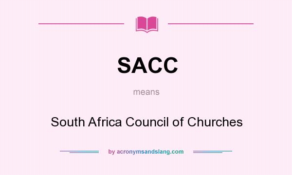 What does SACC mean? It stands for South Africa Council of Churches