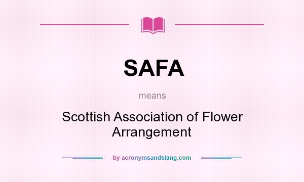 What does SAFA mean? It stands for Scottish Association of Flower Arrangement