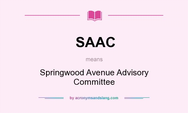 What does SAAC mean? It stands for Springwood Avenue Advisory Committee