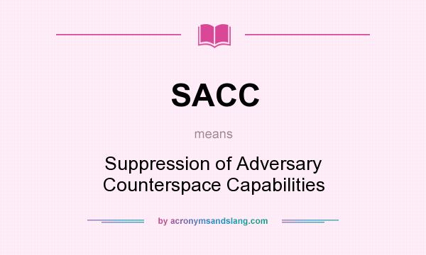 What does SACC mean? It stands for Suppression of Adversary Counterspace Capabilities