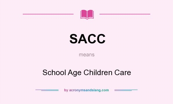 What does SACC mean? It stands for School Age Children Care
