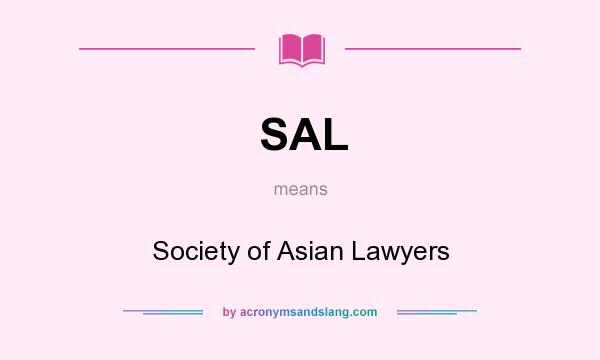 What does SAL mean? It stands for Society of Asian Lawyers