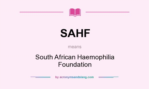 What does SAHF mean? It stands for South African Haemophilia Foundation