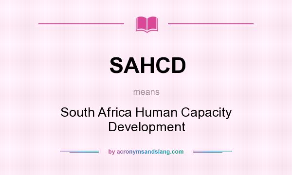 What does SAHCD mean? It stands for South Africa Human Capacity Development