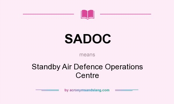 What does SADOC mean? It stands for Standby Air Defence Operations Centre