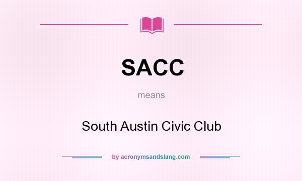 What does SACC mean? It stands for South Austin Civic Club