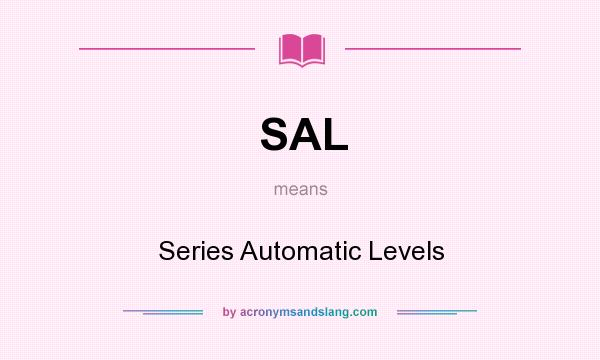 What does SAL mean? It stands for Series Automatic Levels