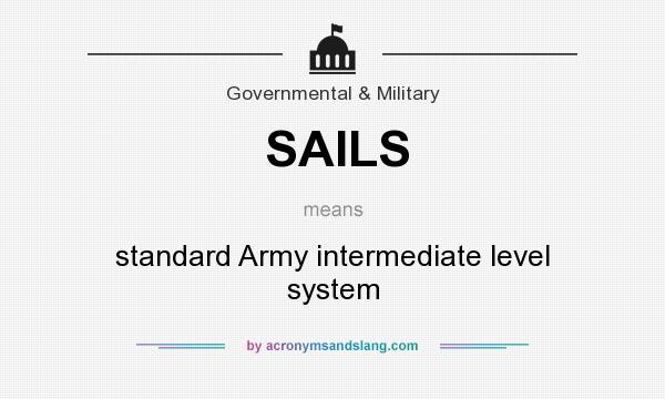 What does SAILS mean? It stands for standard Army intermediate level system