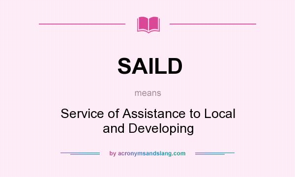 What does SAILD mean? It stands for Service of Assistance to Local and Developing