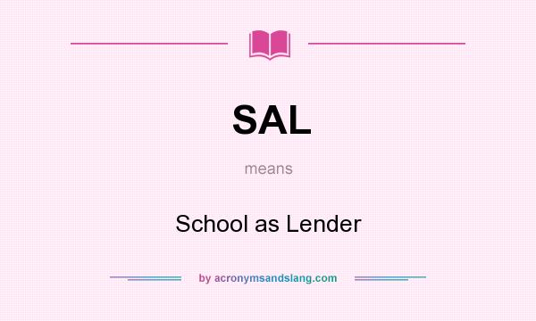 What does SAL mean? It stands for School as Lender
