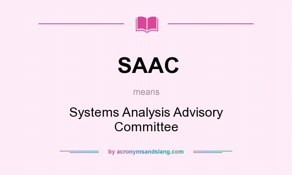 What does SAAC mean? It stands for Systems Analysis Advisory Committee
