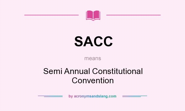 What does SACC mean? It stands for Semi Annual Constitutional Convention