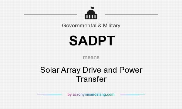 What does SADPT mean? It stands for Solar Array Drive and Power Transfer