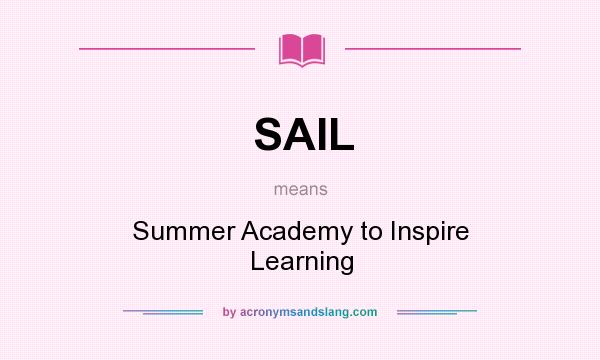 What does SAIL mean? It stands for Summer Academy to Inspire Learning