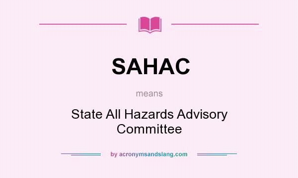 What does SAHAC mean? It stands for State All Hazards Advisory Committee