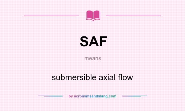 What does SAF mean? It stands for submersible axial flow