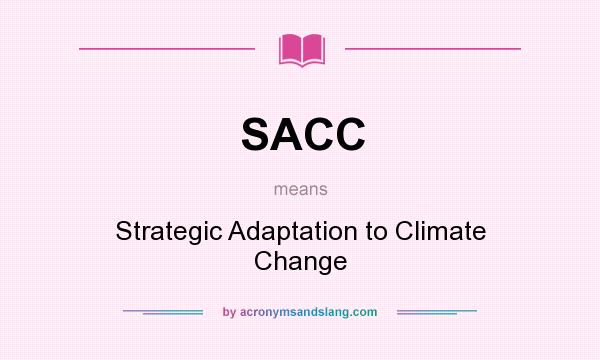 What does SACC mean? It stands for Strategic Adaptation to Climate Change