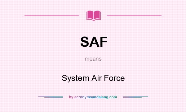 What does SAF mean? It stands for System Air Force