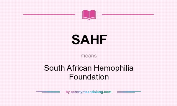 What does SAHF mean? It stands for South African Hemophilia Foundation