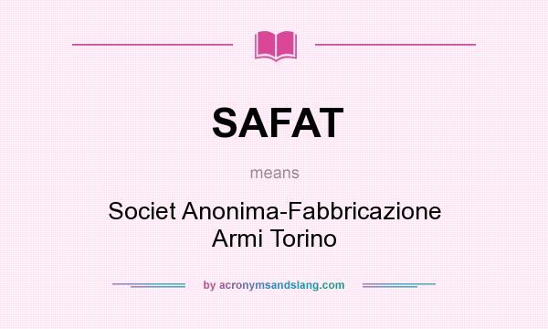 What does SAFAT mean? It stands for Societ Anonima-Fabbricazione Armi Torino