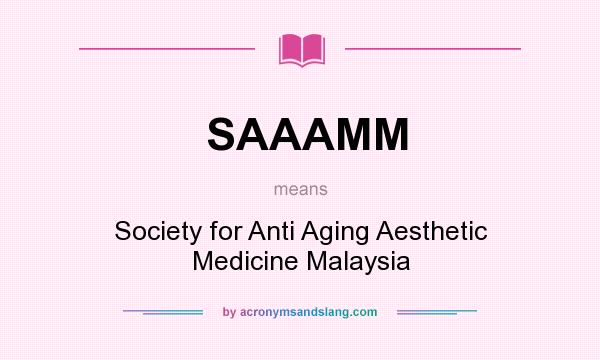 What does SAAAMM mean? It stands for Society for Anti Aging Aesthetic Medicine Malaysia