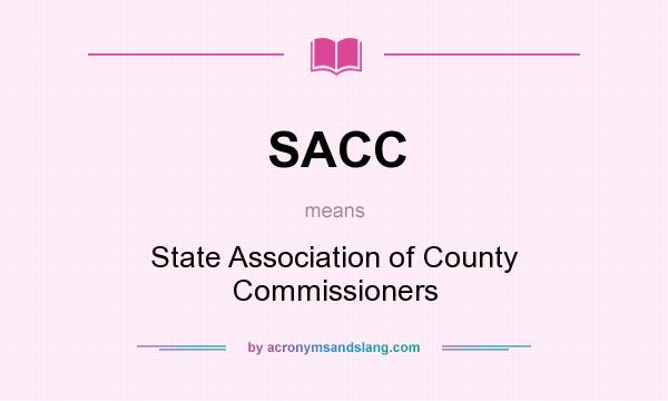 What does SACC mean? It stands for State Association of County Commissioners