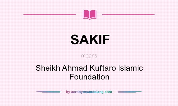 What does SAKIF mean? It stands for Sheikh Ahmad Kuftaro Islamic Foundation