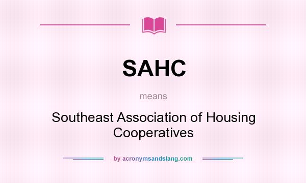 What does SAHC mean? It stands for Southeast Association of Housing Cooperatives