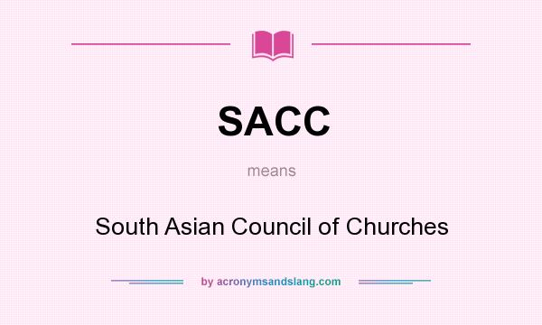 What does SACC mean? It stands for South Asian Council of Churches