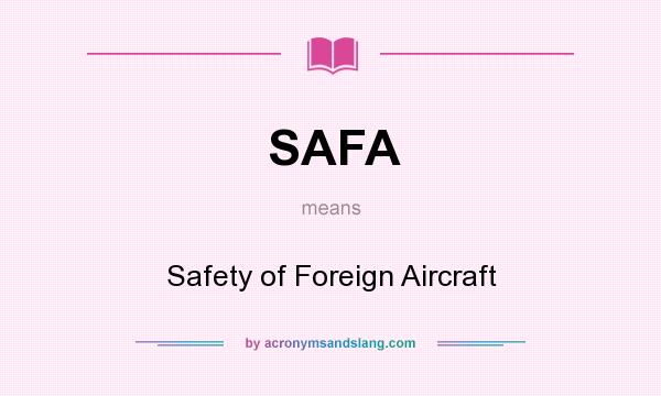 What does SAFA mean? It stands for Safety of Foreign Aircraft
