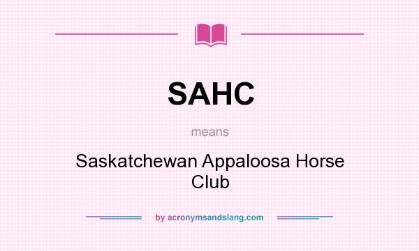 What does SAHC mean? It stands for Saskatchewan Appaloosa Horse Club