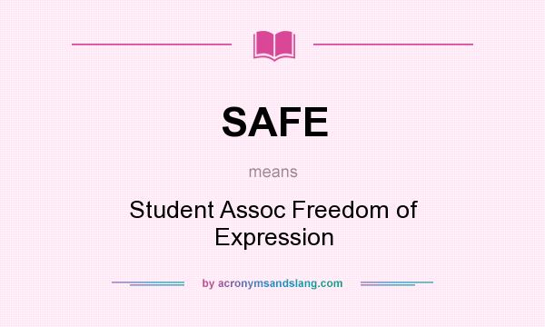 What does SAFE mean? It stands for Student Assoc Freedom of Expression