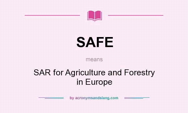 What does SAFE mean? It stands for SAR for Agriculture and Forestry in Europe